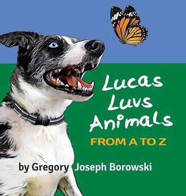 Lucas Luvs Animals from A to Z - Gregory Joseph Borowski