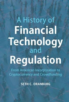 A History of Financial Technology and Regulation - Seth C. Oranburg