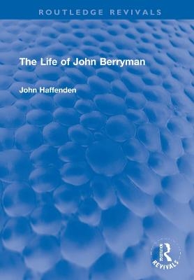 The Life of John Berryman - John Haffenden