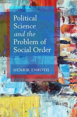 Political Science and the Problem of Social Order - Henrik Enroth