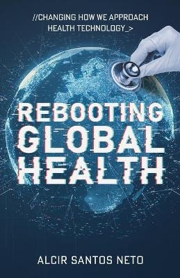 Rebooting Global Health - Alcir Santos Neto