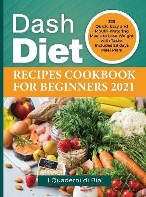 Dash Diet Recipes Cookbook for Beginners 2021 -  I Quaderni Di Bia