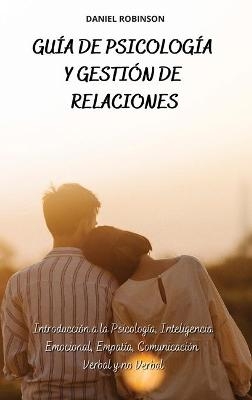 Gu�a de Psicolog�a y Gesti�n de las Relaciones - A Guide to Psychology and Relationship Management -  Daniel Robinson