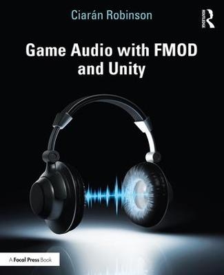 Game Audio with FMOD and Unity - Ciarán Robinson