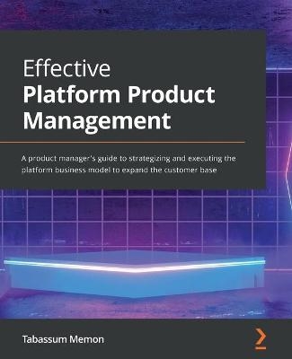 Effective Platform Product Management - Tabassum Memon