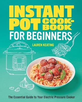 Instant Pot Cookbook for Beginners - Lauren Keating