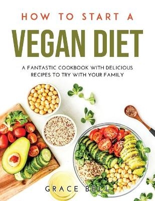 How to Start a Vegan Diet - Grace Bell