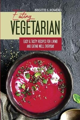 Eating Vegetarian - Brigitte S Romero