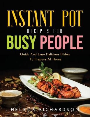 Instant Pot Recipes for Busy People - Helena Richardson