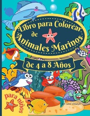 Libro para colorear de animales marinos para ni�os de 4 a 8 a�os - Carol Childson