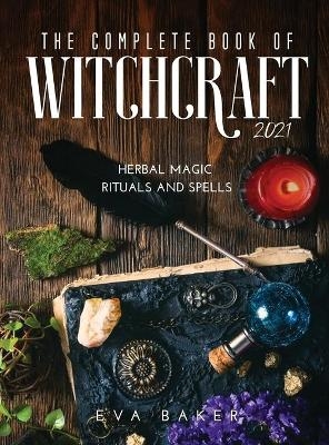 The complete book of witchcraft 2021 - Eva Baker