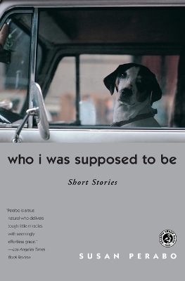 Who I Was Supposed to Be - Susan Perabo