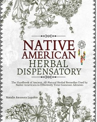 Native American Herbal Dispensatory - Natalie Awanata Lapahie