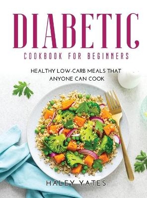 Diabetic Cookbook for Beginners - Haley Yates