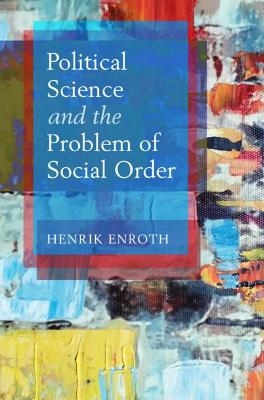 Political Science and the Problem of Social Order - Henrik Enroth