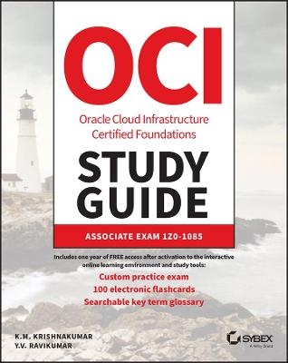 OCI Oracle Cloud Infrastructure Foundations Associ ate Certification Study Guide: Exam 1Z0–1085 -  Krishnakumar