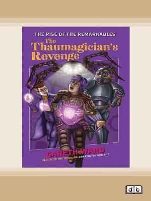 The Rise of the Remarkables: The Thaumagician's Revenge - Gareth Ward