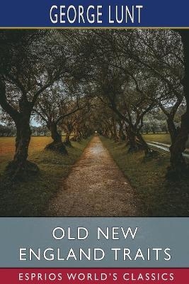 Old New England Traits (Esprios Classics) - George Lunt