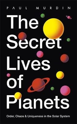 The Secret Lives of the Planets - Paul Murdin