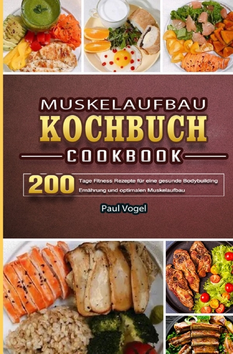Muskelaufbau Kochbuch 2021 - Paul Vogel