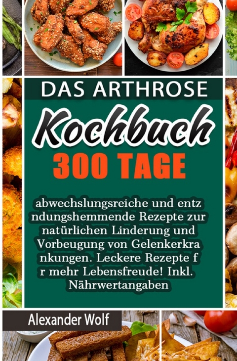 Das Arthrose Kochbuch - Alexander Wolf