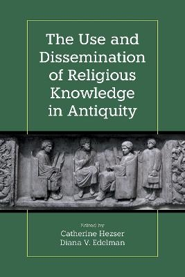 The Use and Dissemination of Religious Knowledge in Antiquity - 
