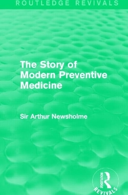The Story of Modern Preventive Medicine (Routledge Revivals) - Sir Arthur Newsholme