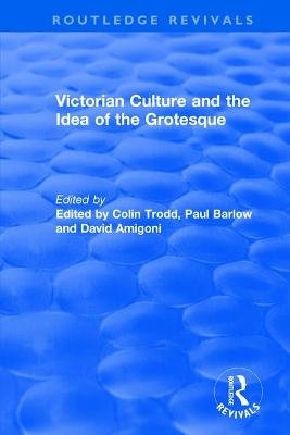 Routledge Revivals: Victorian Culture and the Idea of the Grotesque (1999) - 