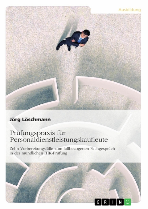 Prüfungspraxis für Personaldienstleistungskaufleute - Jörg Löschmann