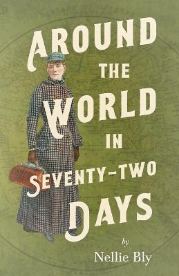 Around the World in Seventy-Two Days - Nellie Bly