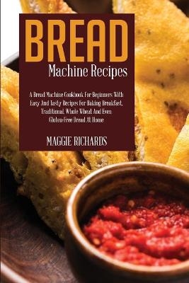 Bread Machine Recipes - Maggie Richards