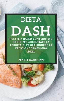 Dieta Dash 2021 (Dash Diet Cookbook 2021 Italian Edition) - Cecilia Daneluzzi