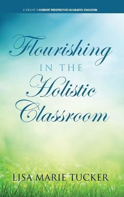 Flourishing in the Holistic Classroom - Lisa Marie Tucker