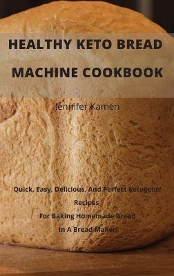 Healthy Keto Bread Machine CookBook -  Jennifer Kamen