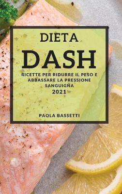 Dieta Dash 2021 (Dash Diet Cookbook 2021 Italian Edition) - Paola Bassetti