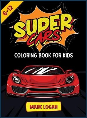 Super cars coloring book for kids 6-12 - Mark Logan