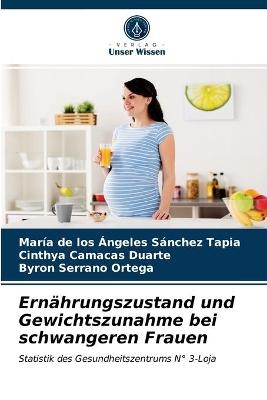 Ernährungszustand und Gewichtszunahme bei schwangeren Frauen - María de los Ángeles Sánchez Tapia, Cinthya Camacas Duarte, Byron Serrano Ortega