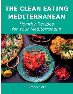 The Clean Eating Mediterranean - Simon Soto