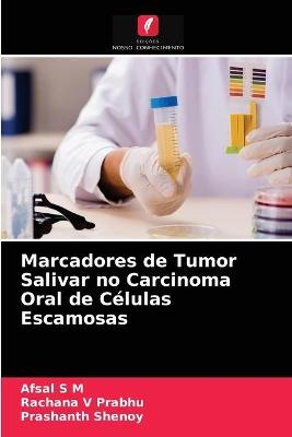 Marcadores de Tumor Salivar no Carcinoma Oral de Células Escamosas - Afsal S M, Rachana V Prabhu, Prashanth Shenoy