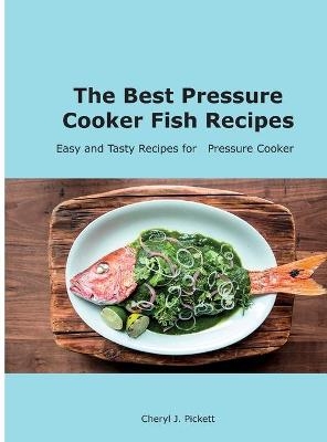 The Best Pressure Cooker Fish Recipes - Cheryl J Pickett