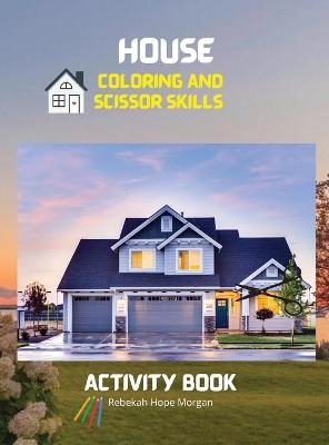 House Coloring and Scissor Skills Activity Book - Rebekah Hope Morgan