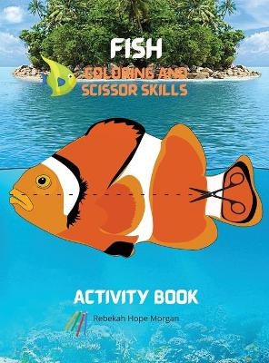 Fish Coloring and Scissor Skills Activity Book - Rebekah Hope Morgan