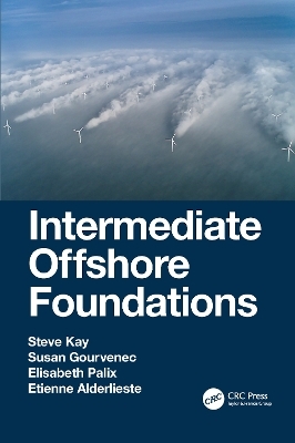 Intermediate Offshore Foundations - Steve Kay, Susan Gourvenec, Elisabeth Palix, Etienne Alderlieste