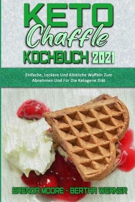 Keto Chaffle Kochbuch 2021 - Brenda Moore, Bertha Werner