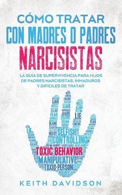 C�mo Tratar con Madres o Padres Narcisistas - Keith Davidson