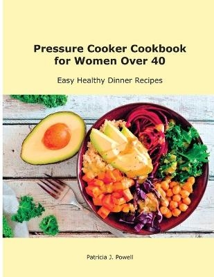 Pressure Cooker Cookbook for the Whole Family - Patricia J Powell