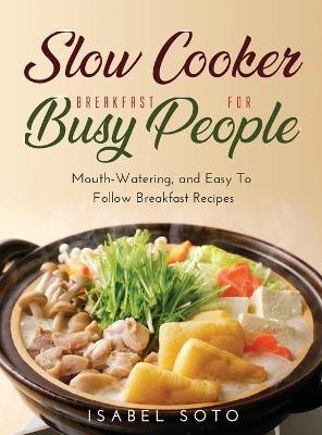 Slow Cooker Breakfast for Busy People - Isabel Soto