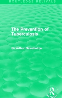 The Prevention of Tuberculosis (Routledge Revivals) - Sir Arthur Newsholme