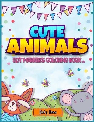 Cute Animals Dot markers coloring book 4-8 - Katy Hans