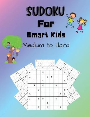 Sudoku For Smart Kids Medium to Hard - Stacy Steveson